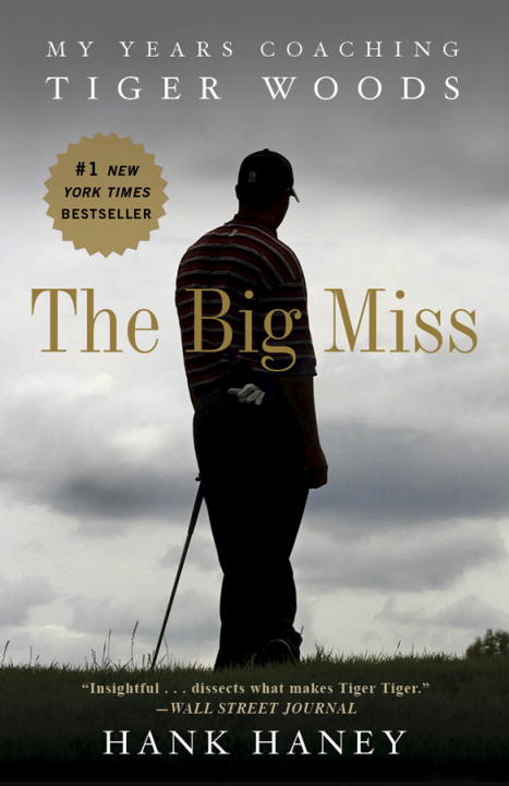 Hank Haney/The Big Miss@ My Years Coaching Tiger Woods